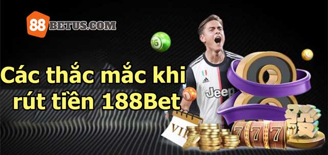 Giải đáp các thắc mắc khi rút tiền 88Bet